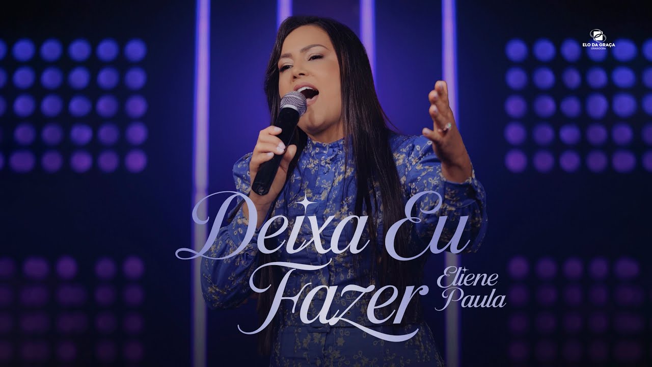 Eliene Paula - Deixa Eu Fazer | Clipe Oficial