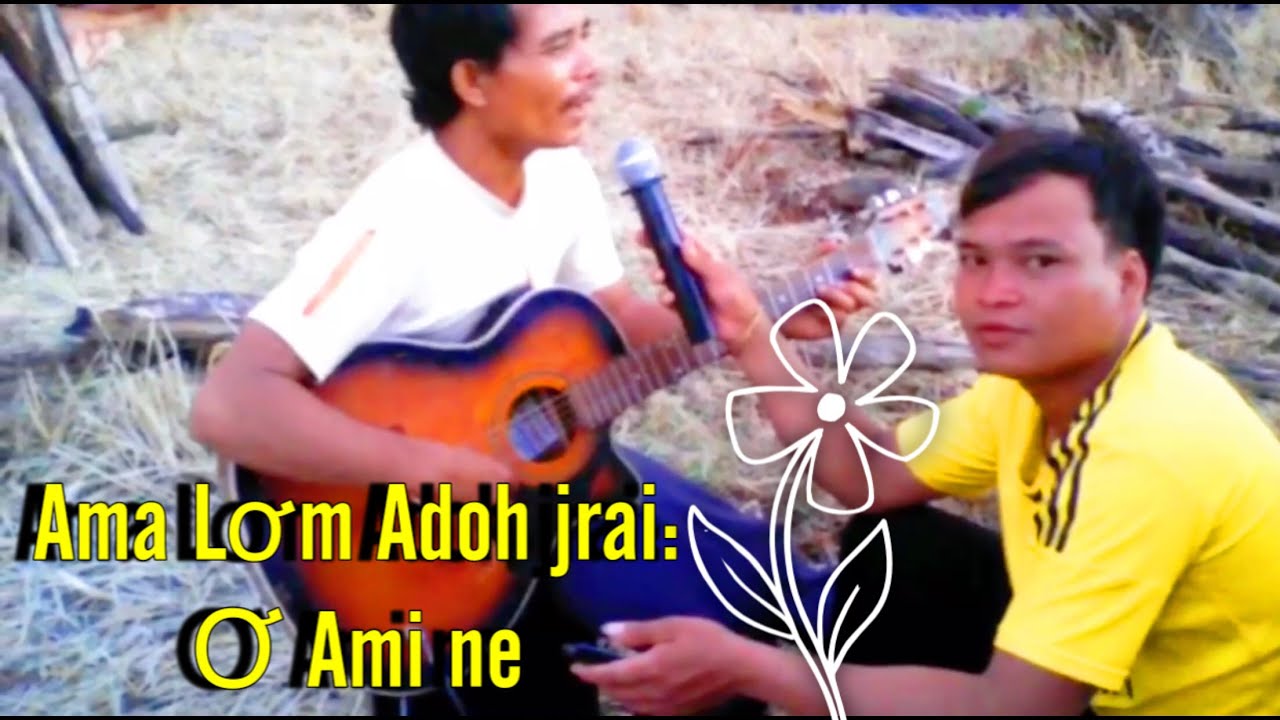Ama Lơm Adoh jrai Ơ ami ne.....Dam rin MV