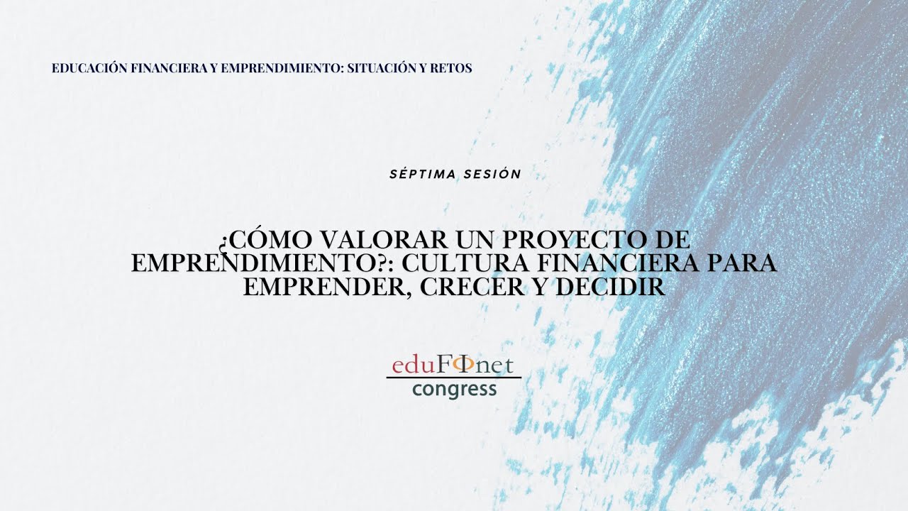 Septima sesión. ¿Cómo valorar un proyecto de emprendimiento?