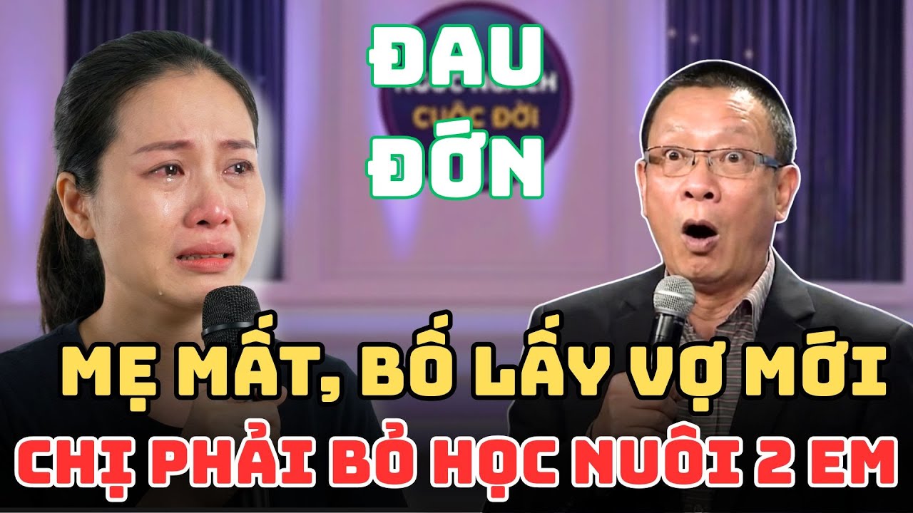 Mẹ Mất, Bố Cưới Vợ Mới, Chị Cả Phải Nghỉ Học Để Nuôi 2 Em Nhỏ | Tâm Sự Chuyện Đời