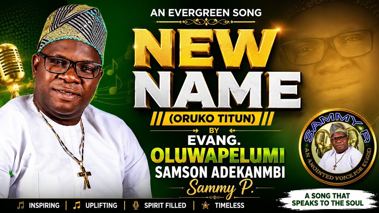 NEW NAME (ORUKO TITUN) ll EVANG. OLUWAPELUMI SAMSON ADEKANMBI SAMMY P. AN EVERGREEN SONG.