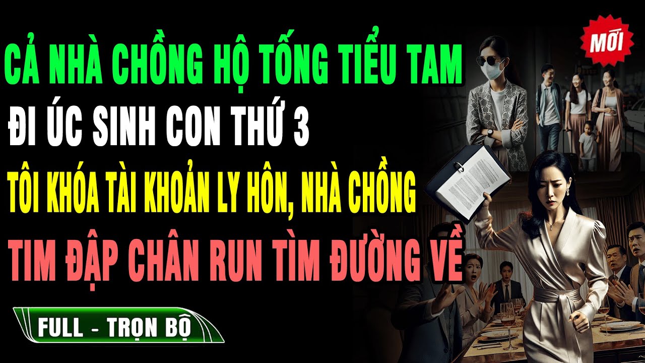 💔 Nhà Chồng Hộ Tống Tiểu Tam Đi Úc Sinh Con Thứ 3, Tôi Khóa Tài Khoản Ly Hôn Nhà Hắn TimĐập Chân Run