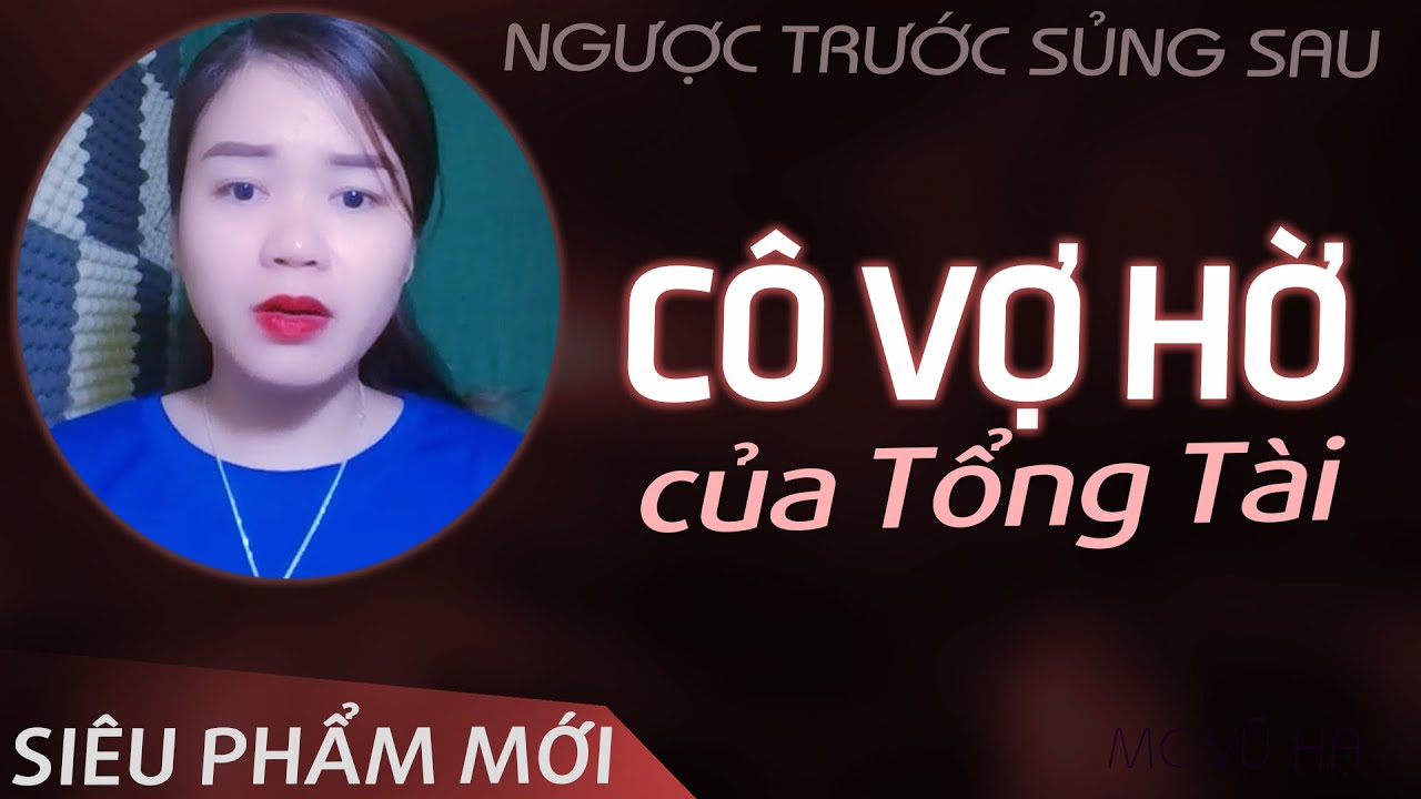 [Siêu phẩm] Cô Vợ Hờ Của Tổng Tài | Truyện ngôn tình mới hay bạn nên nghe 1 lần