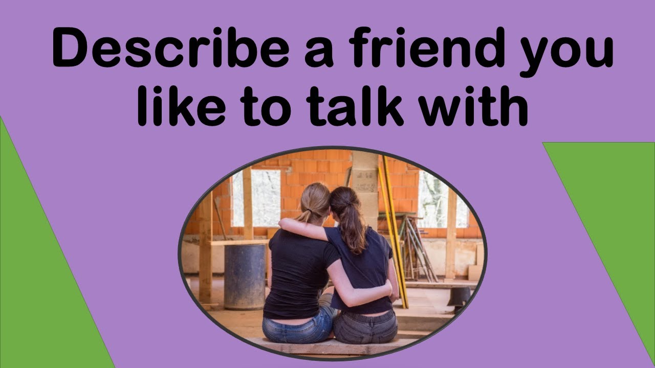 Describe a friend you would like to talk with| May to August 2022 | IELTS Speaking