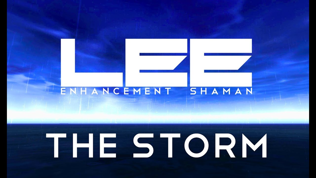Lee - The Storm [Enhance Shaman PvP 5.4]