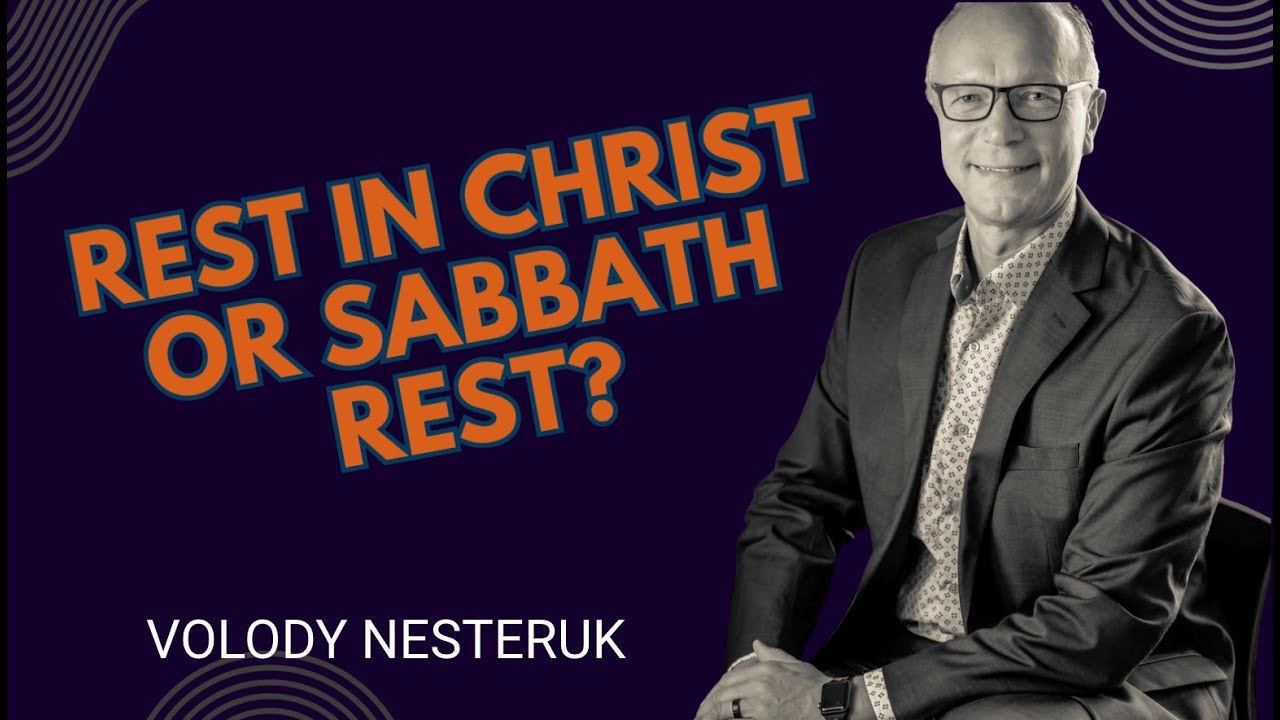 Rest in Christ or Sabbath Rest? - Pastor Volody