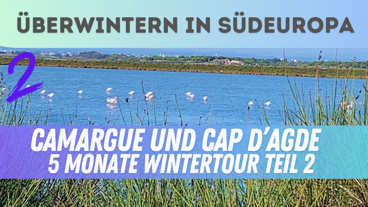 Die Camargue Region und Suche nach FKK Stränden in Cap d’Agde, 5 Monate Wintertour Teil 2