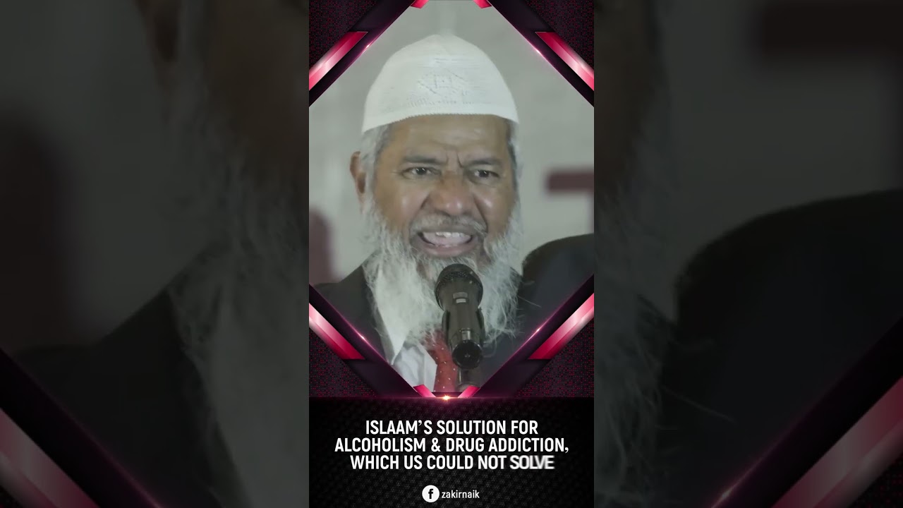Islam&rsquo;s Solution for Alcoholism & Drug Addiction, which US Could not Solve - Dr Zakir Naik