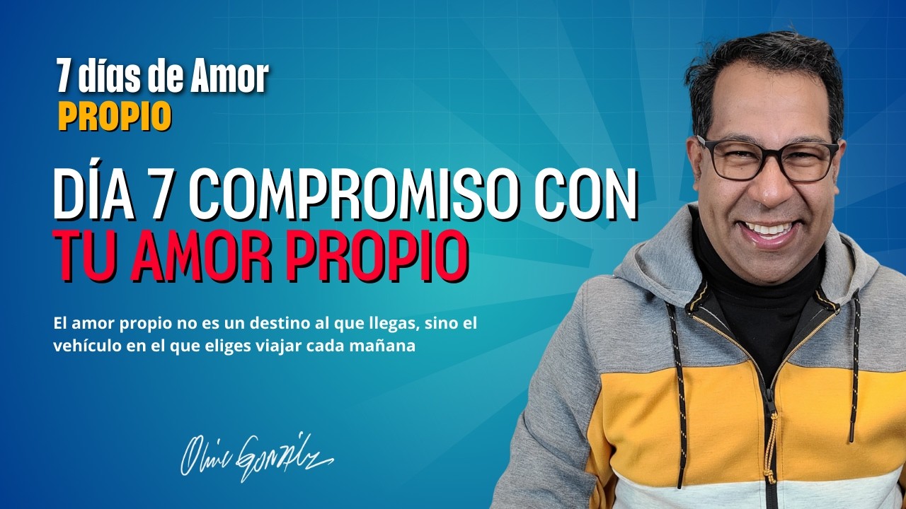 DíA 7 -  COMPROMISO CON TU AMOR PROPIO - RETO DE 7 DíAS DE AMOR PROPIO