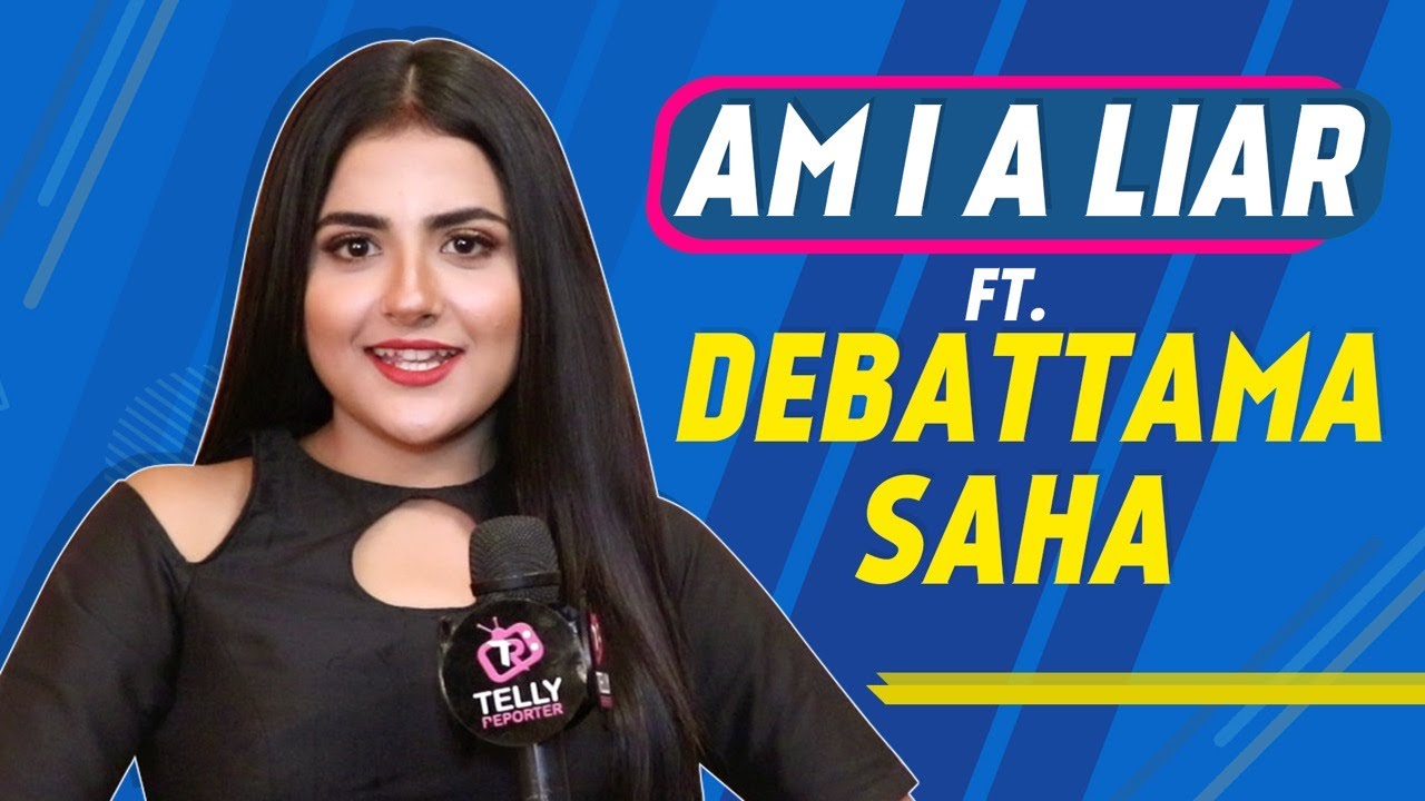 Am I A Liar? Ft. Debattama Saha aka Anokhi of Shaurya Aur Anokhi Ki Kahani | Fun Segment | Interview