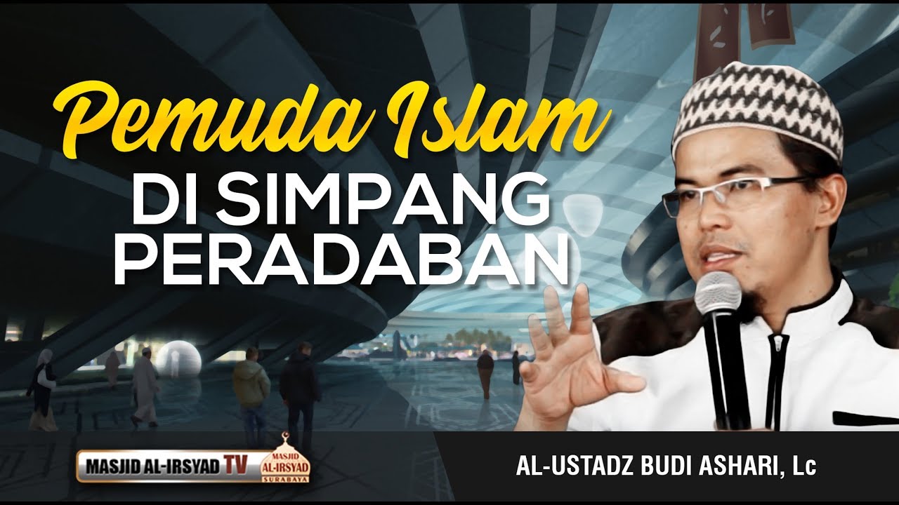 PEMUDA ISLAM DI SIMPANG PERADABAN - UST. BUDI ASHARI, LC