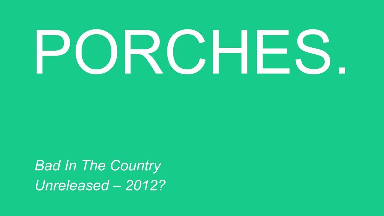 Porches – Bad In The Country (Unreleased Album, 2012?)