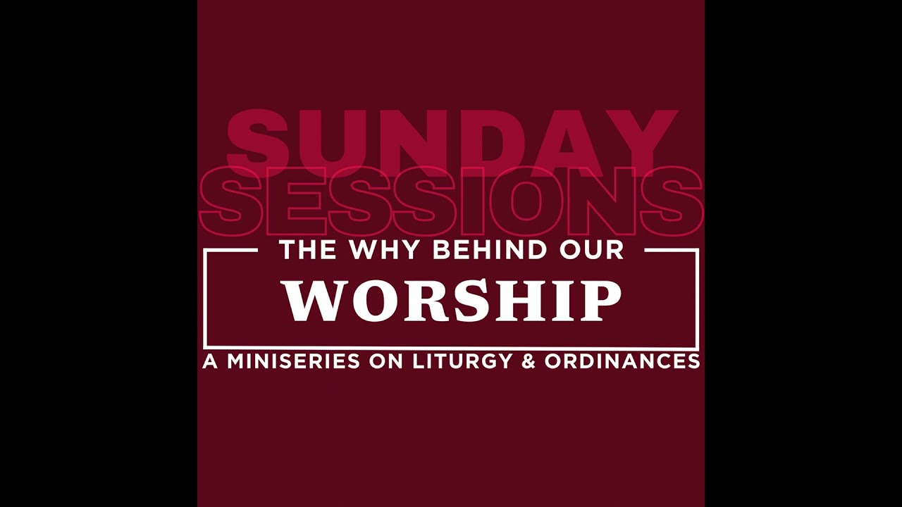 The Why Behind Our Worship: Liturgy (Week 1)