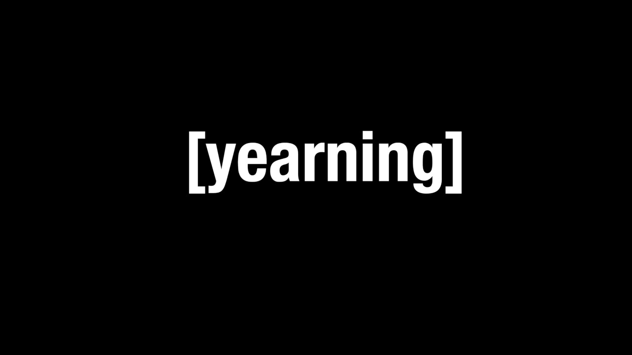 Abject Ramblings : Yearning 101