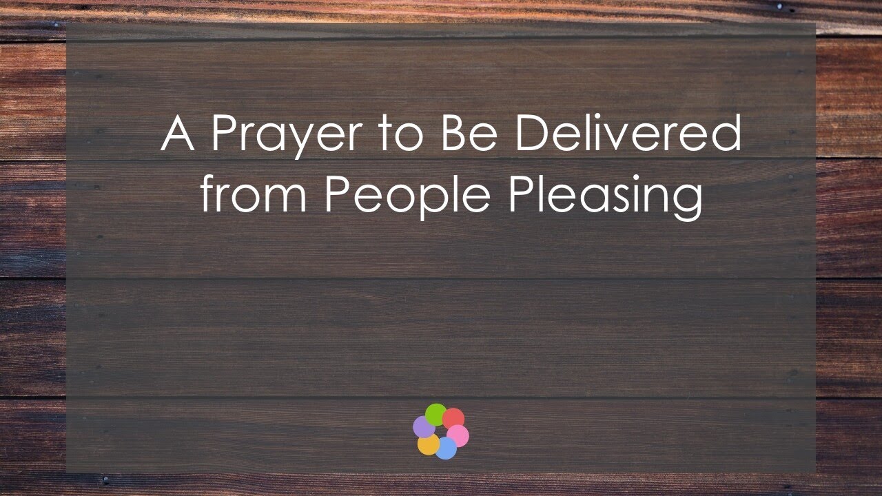 A Prayer to Be Delivered from People Pleasing