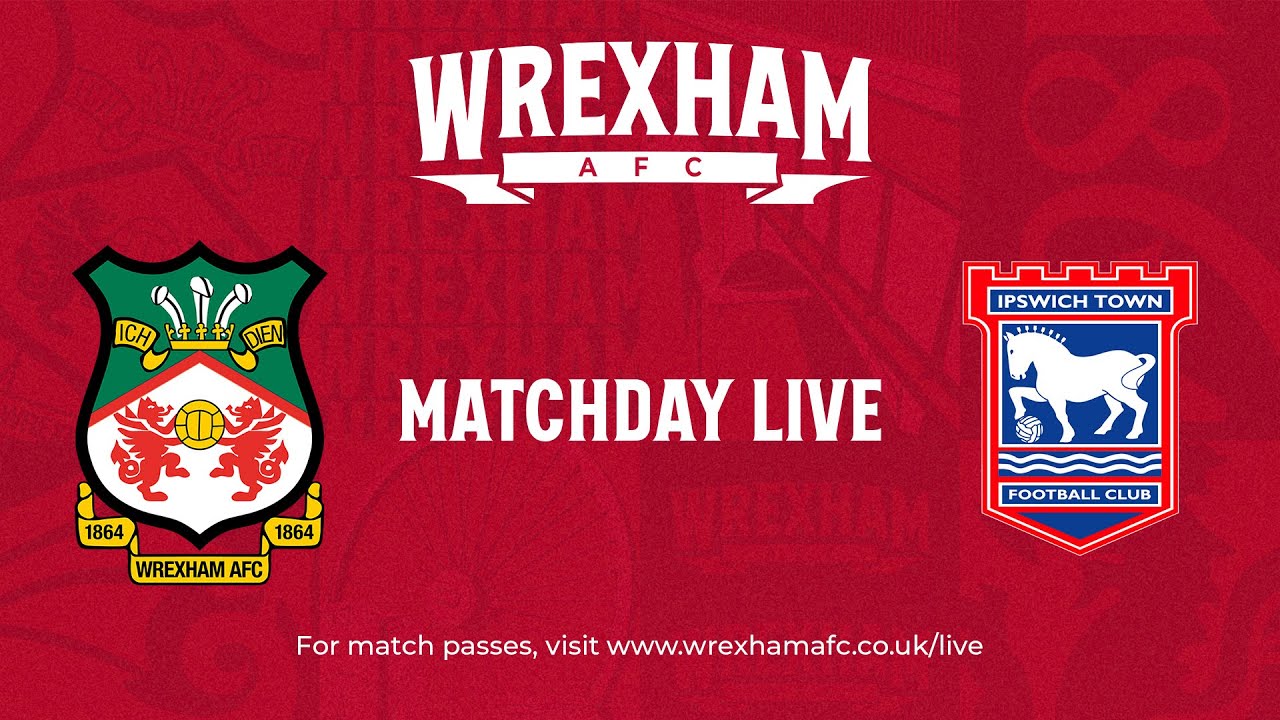 Wrexham Match Day Live - Wrexham vs Ipswich Town