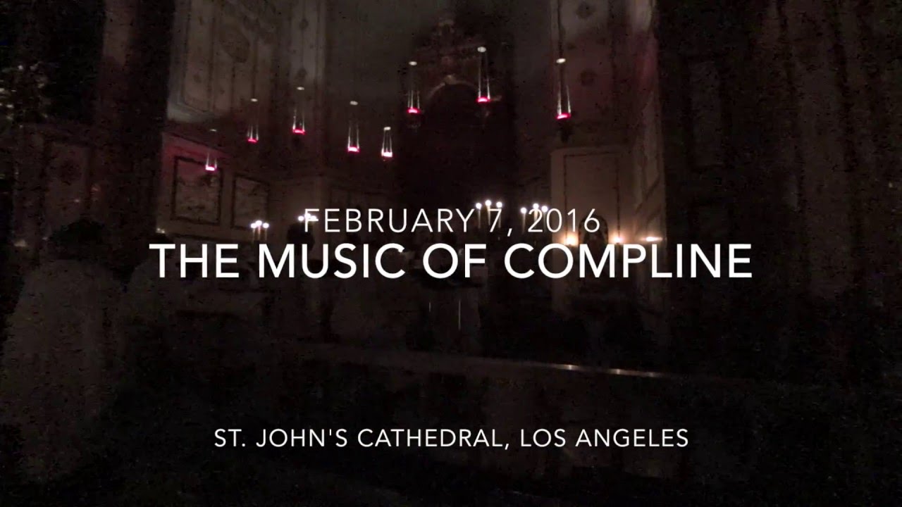The Music of Compline at St. John's Cathedral, Los Angeles 2-7-16