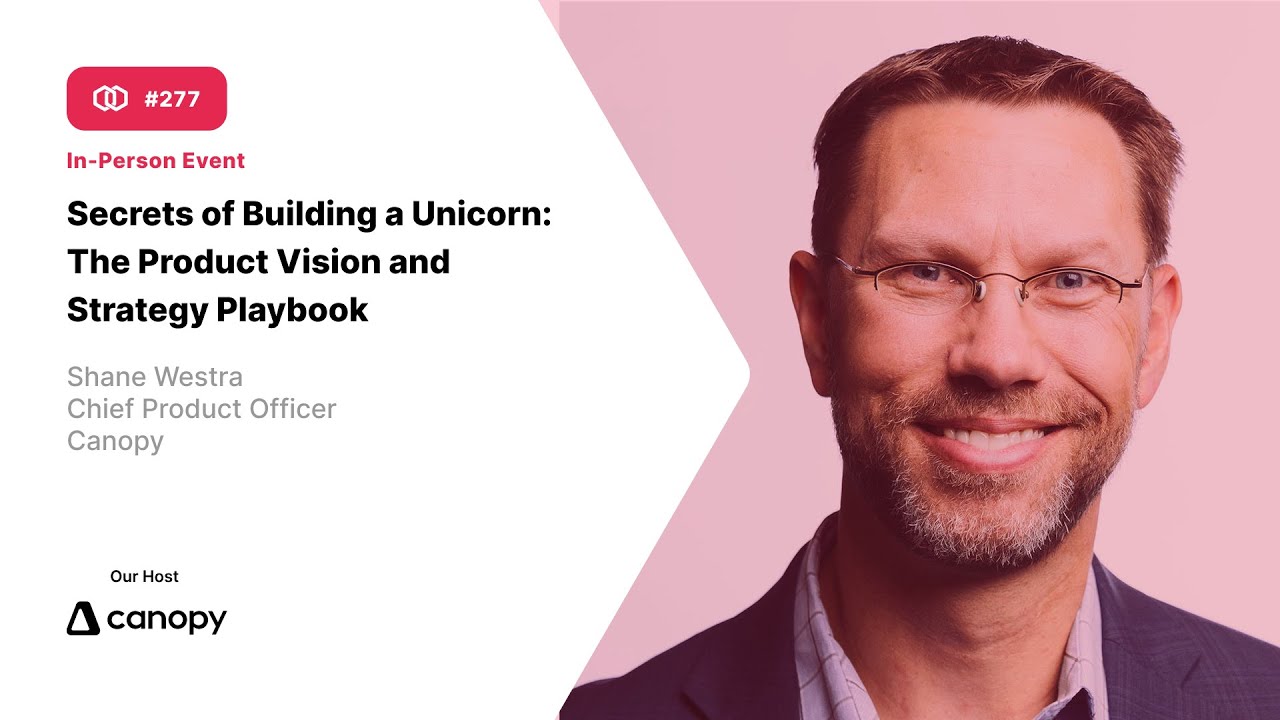 277   Secrets of Building a Unicorn  The Product Vision and Strategy Playbook with Shane Westra