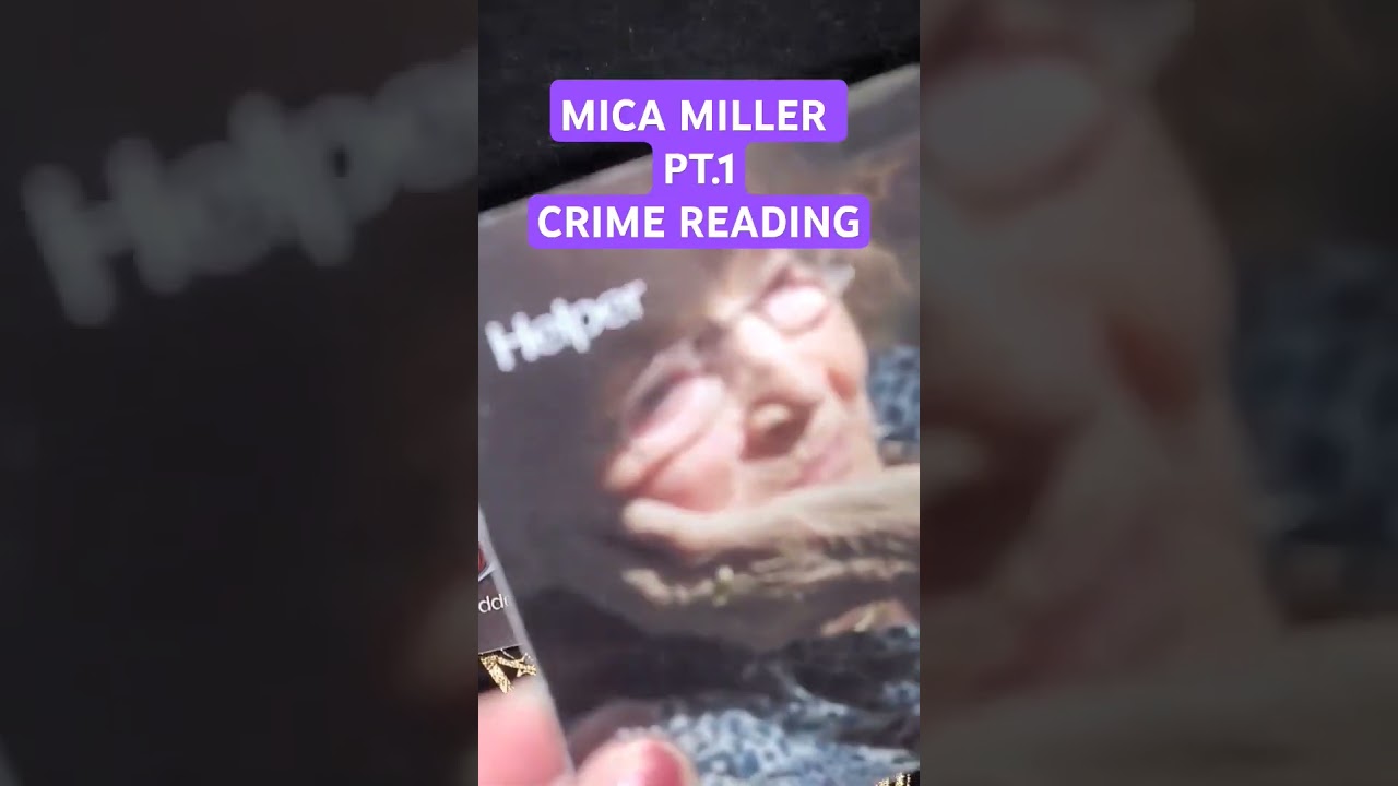 Mica Miller PT.1 - Crime Reading What happened? 