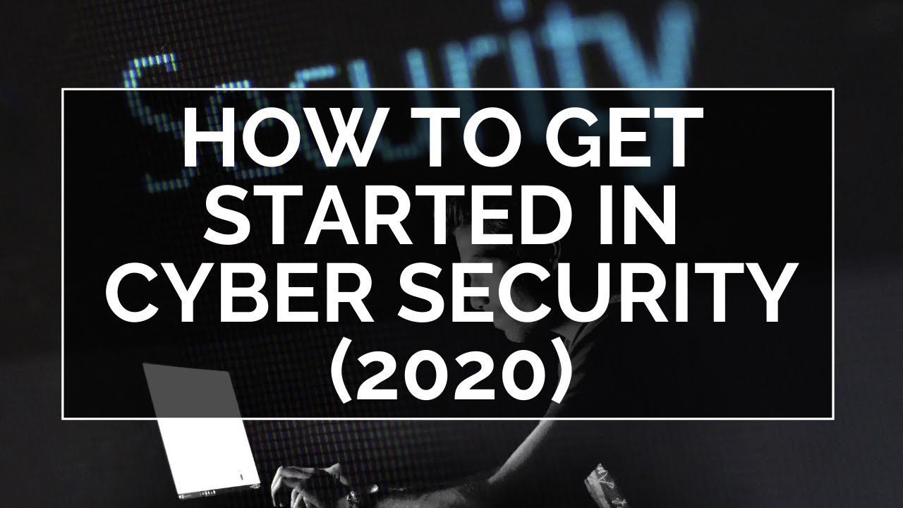 Where To Get Started In Cyber Security (2020)