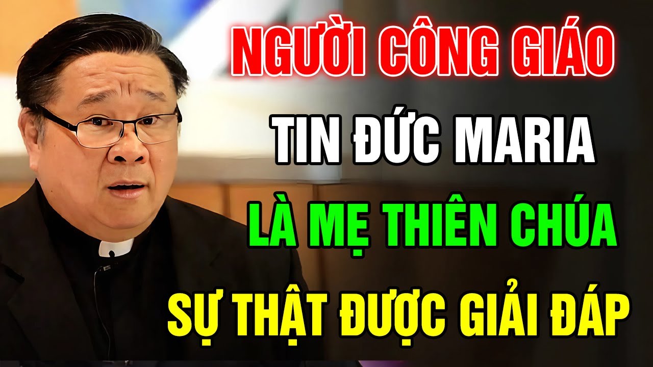 Tại Sao Người Công Giáo Tin Đức Maria Là Mẹ Thiên Chúa? Sự Thật Thức Tỉnh Qua Bài Giảng Của Cha Hy