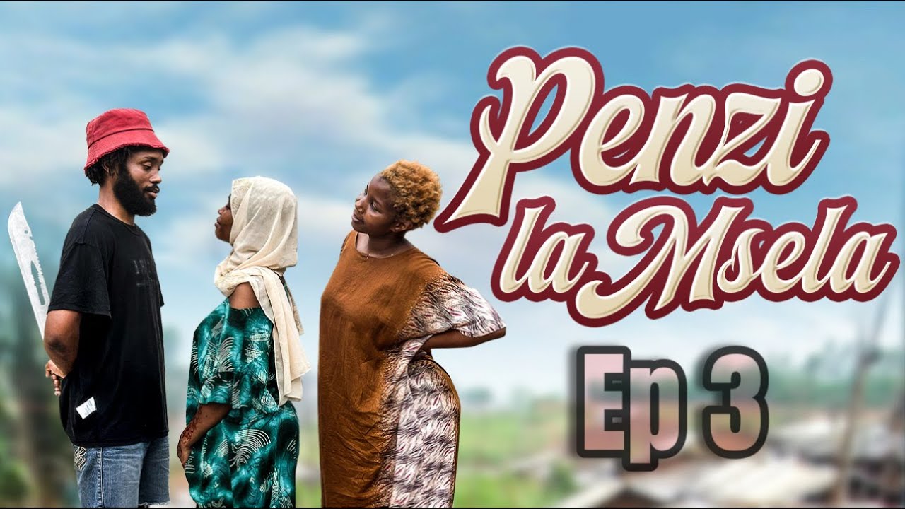 PENZI LA MSELA EP 3
