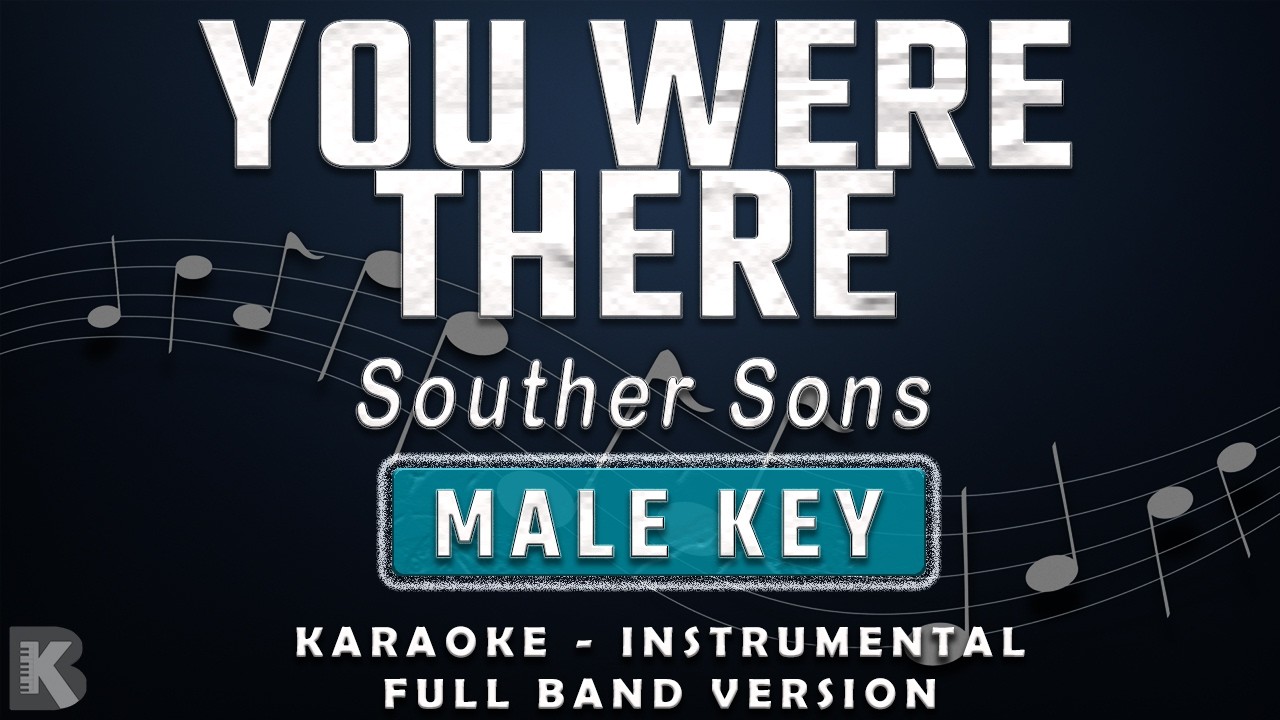YOU WERE THERE - MALE KEY - FULL BAND KARAOKE - INSTRUMENTAL - SOUTHERN SONS