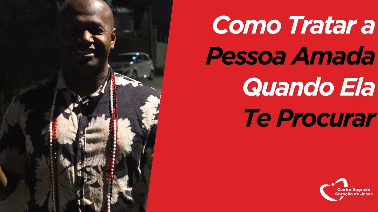 Como Tratar a Pessoa Amada Quando Ela Te Procurar