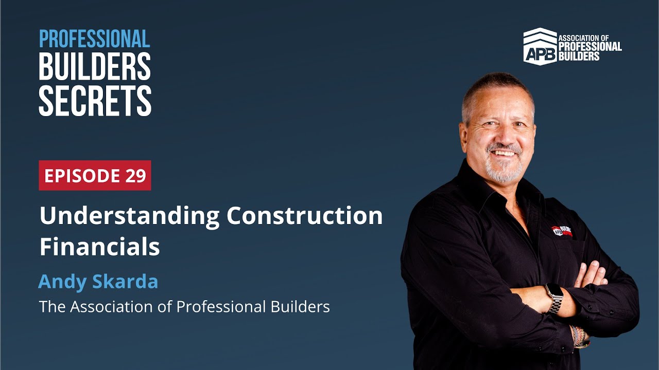 Professional Builders Secrets Episode 29: Understanding Construction Financials