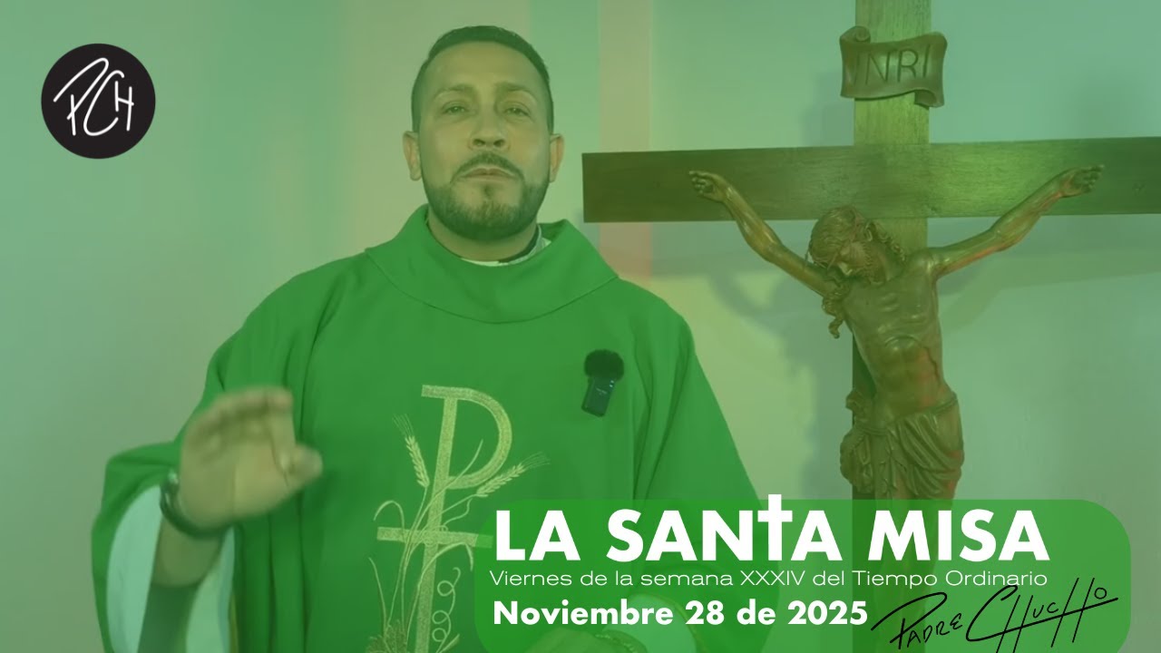 Padre Chucho - La Santa Misa (Viernes 28 de noviembre)