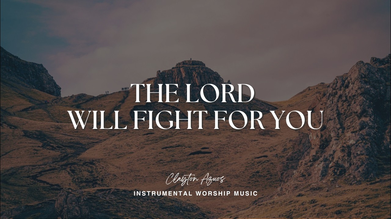 The Lord Will Fight For You | Instrumental Worship Music For Prayer