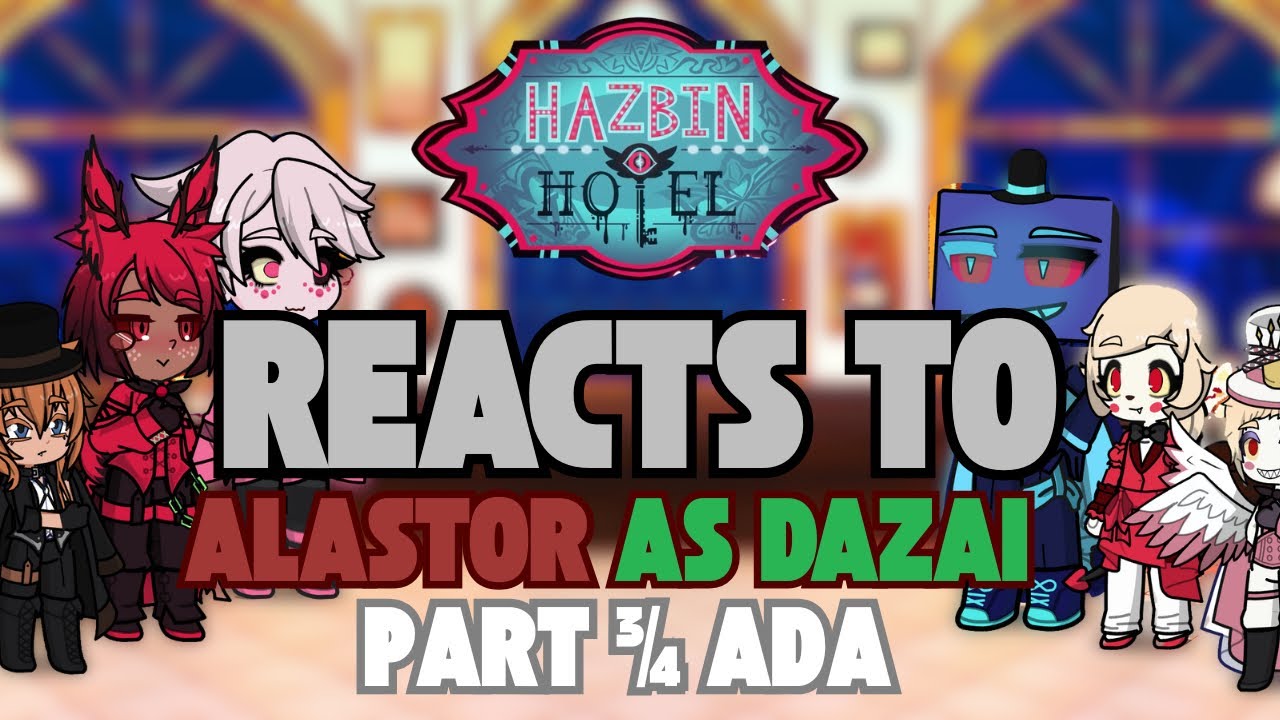 WIP - HH + Chuuya react to Alastor as Dazai Part 3 