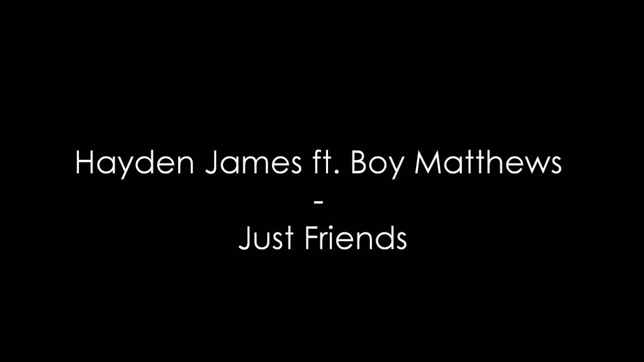Hayden James ft. Boy Matthews - Just Friends  (Lyrics) HQ