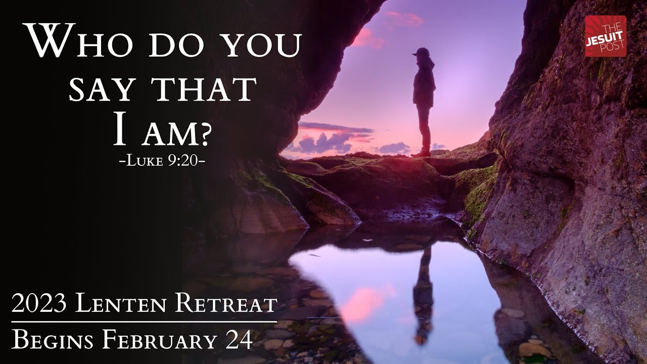 2023 Lenten Retreat | Who do you say that I am? | Introduction