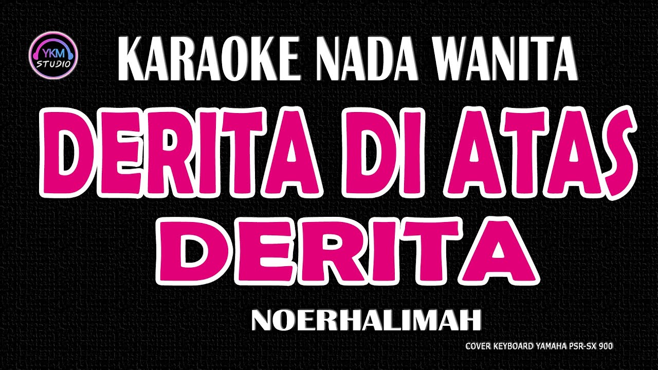 DERITA DI ATAS DERITA - Karaoke Nada Wanita (NOERHALIMAH)