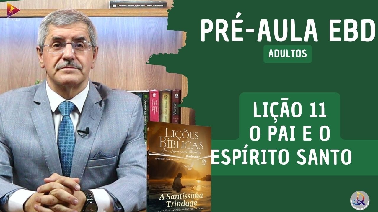 Lição 11 - Adultos - 1º Trim. 2026 - O PAI E O ESPÍRITO SANTO - CPAD - EBD – ADMDF