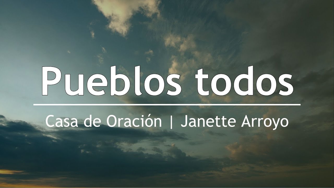 Pueblos todos - Janette Arroyo | Casa de Oración México