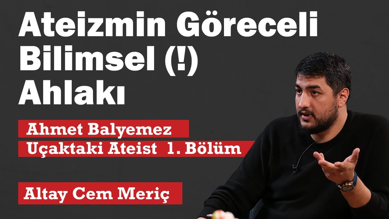 Ateizmin Göreceli Bilimsel (!) Ahlakı (Uçaktaki Ateist - Ahmet Balyemez)