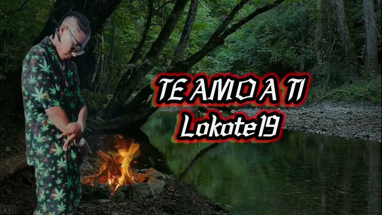 Lokote19 - TAN SOLO ERES TU, TE AMO A TI (Dedicatoria)