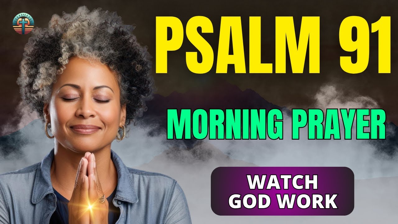 Start Your Day Covered by Psalm 91, Watch God Work | Morning Prayer of Protection
