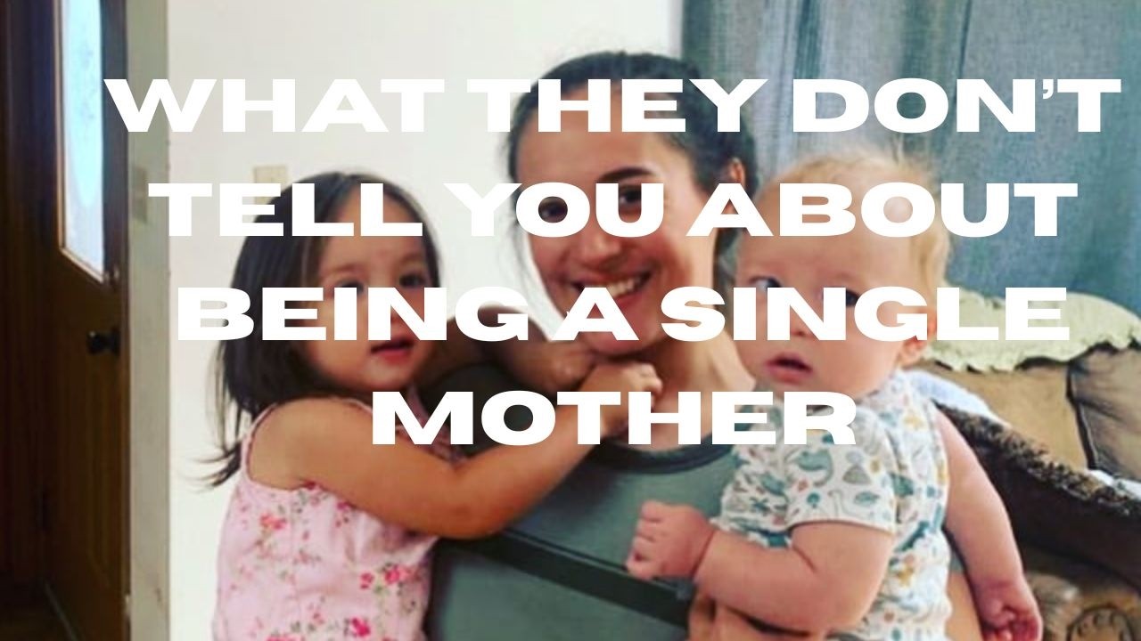 What they don't tell you about being a SINGLE MOTHER