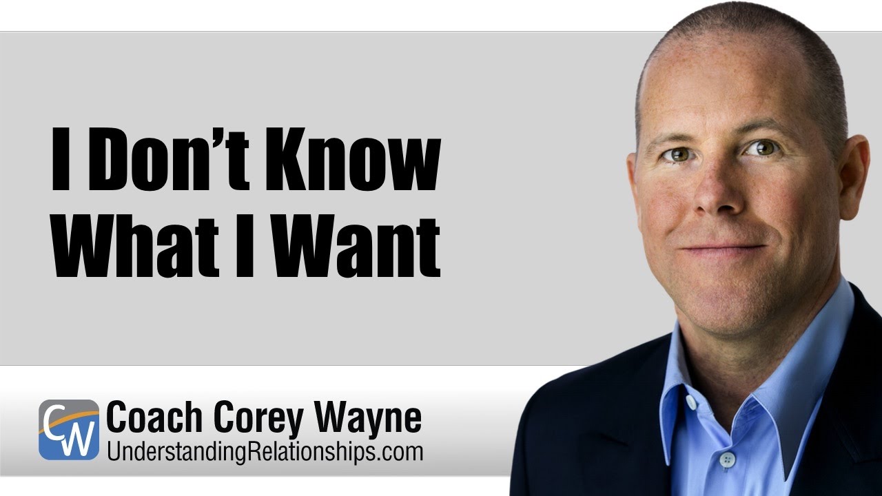 I Don’t Know What I Want