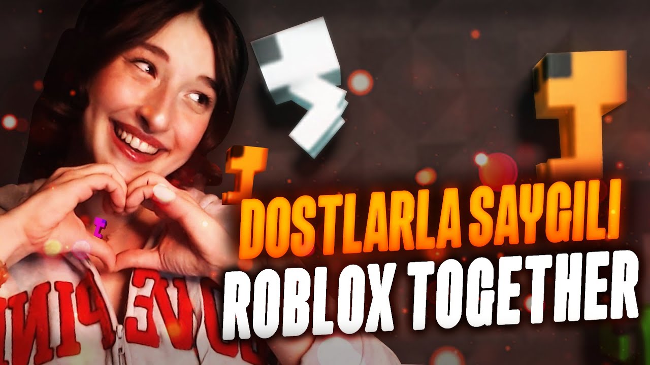 DOSTLARLA SAYGILI ROBLOX TOGETHER