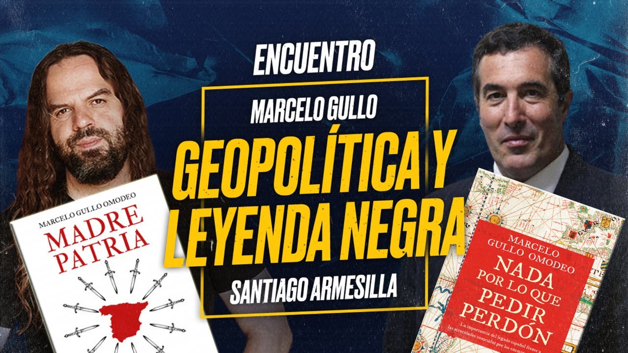 GEOPOLÍTICA y LEYENDA NEGRA: Marcelo GULLO y Santiago ARMESILLA [Encuentro]
