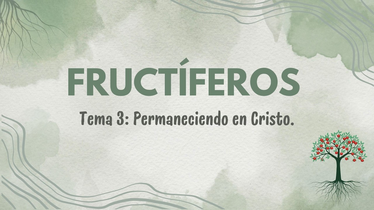 Fructíferos Tema 3: Permaneciendo en Cristo.