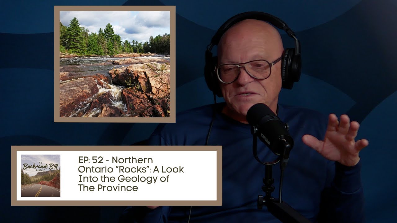 Backroads Bill Ep 52: Northern Ontario “Rocks” - A Look Into the Geology of The Province