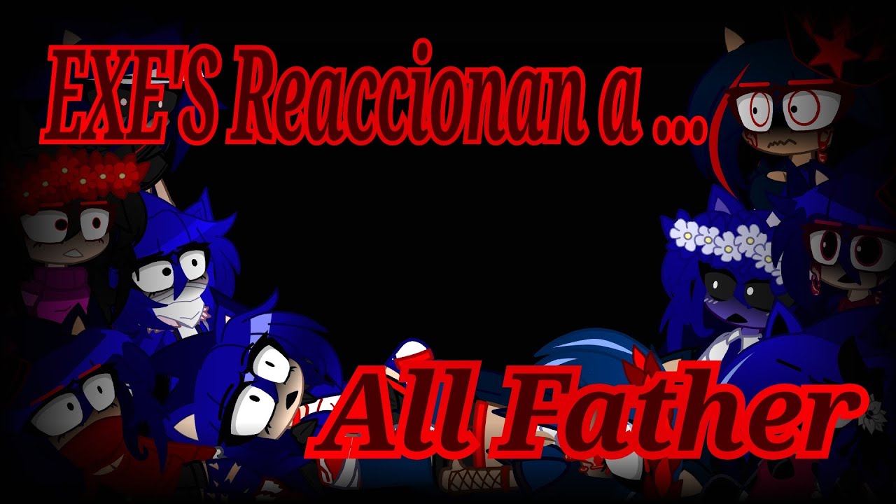 EXE'S Reaccionan a All Father. // Mi AU. (Lee la descripción antes de ver el vídeo).