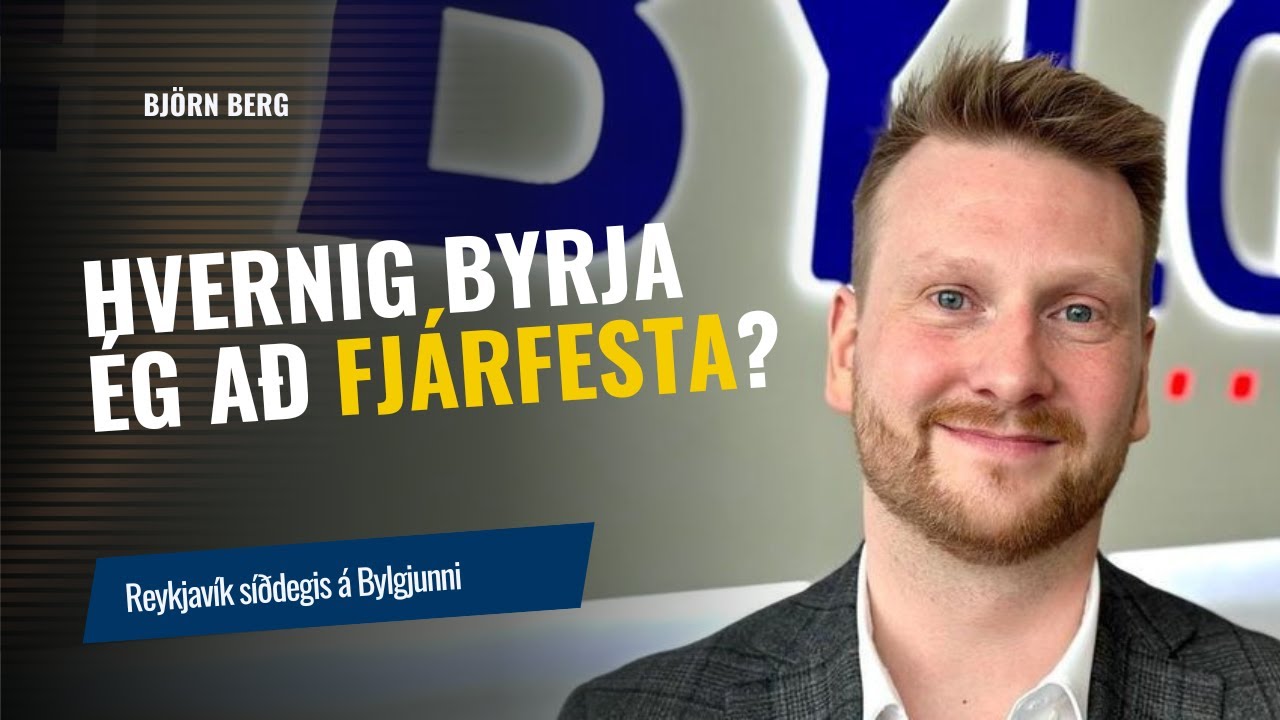 Hvernig byrja &eacute;g a&eth; fj&aacute;rfesta? | Bj&ouml;rn Berg | Reykjav&iacute;k s&iacute;&eth;degis