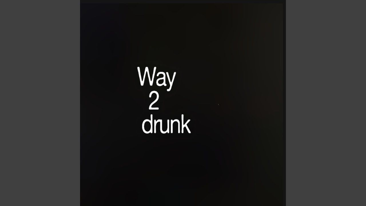 way 2 drunk