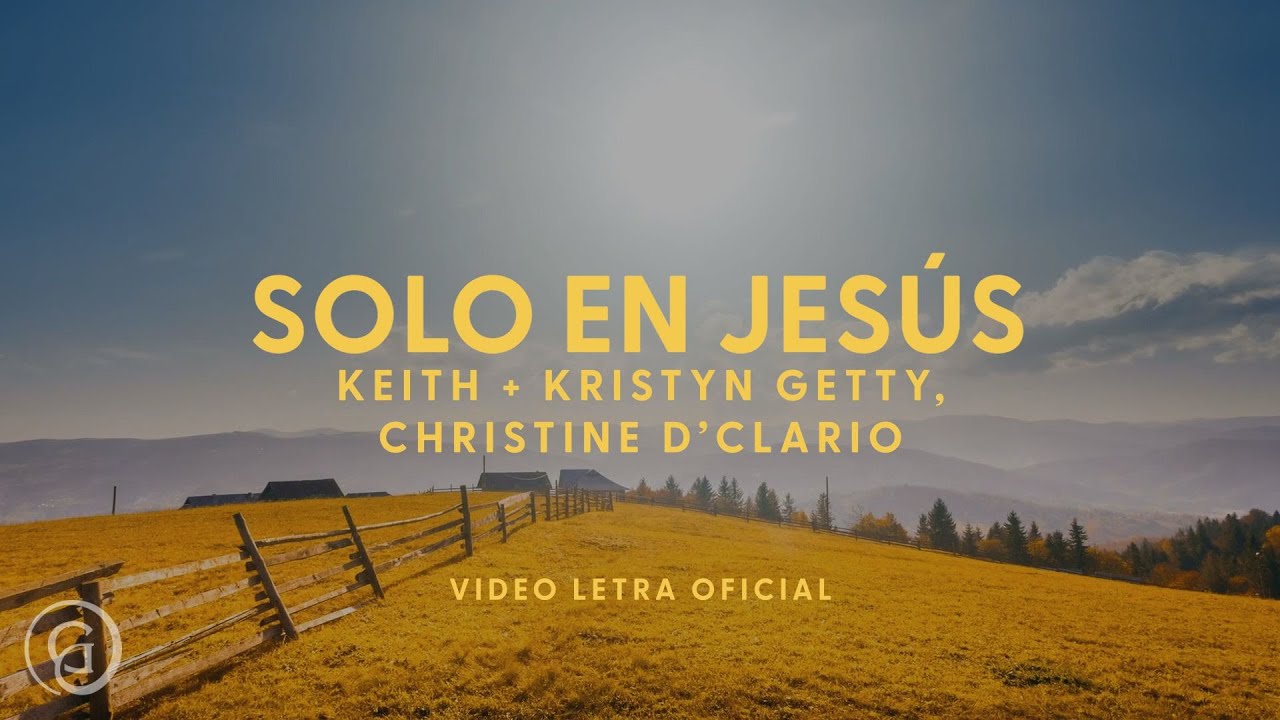 Keith & Kristyn Getty, Christine D'Clario - Solo en Jesús (In Christ Alone) (Official Lyric Video)
